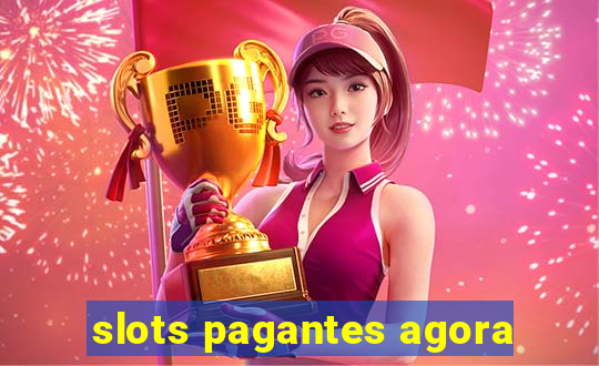 slots pagantes agora